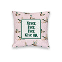 "Never Ever Ever Give Up" Pink Quilted Mini Pillow 8" x 8"